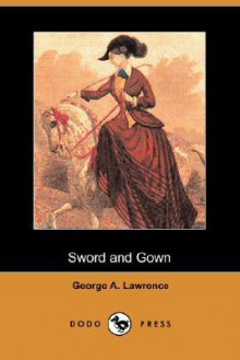 Sword and Gown (Dodo Press) - George Alfred Lawrence