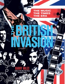 The British Invasion: The Music, the Times, the Era - Barry Miles