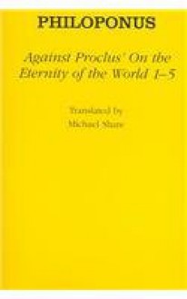 Against Proclus' "On the Eternity of the World 1 5" - John Philoponus, Michael Share