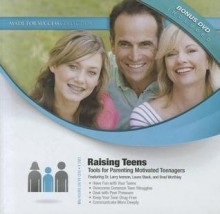 Raising Teens: Tools for Parenting Motivated Teenagers [With DVD] - Larry Iverson, Laura Stack, Brad Worthley