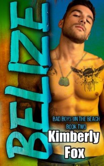 Belize: Bad Boys on the Beach Book Two (Volume 2) - Kimberly Fox