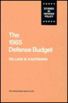 The 1985 Defense Budget - William W. Kaufmann