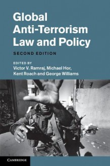 Global Anti-Terrorism Law and Policy - Victor V. Ramraj, Michael Hor, Kent Roach