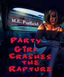 Party Girl Crashes the Rapture - M.E. Purfield