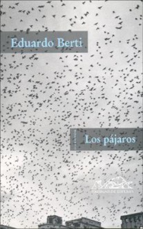 Los Pajaros/ the Birds (Voces/ Literatura) - Eduardo Berti