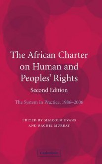 The African Charter on Human and Peoples' Rights: The System in Practice 1986-2006 - Malcolm Evans