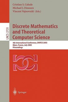 Discrete Mathematics and Theoretical Computer Science: 4th International Conference, Dmtcs 2003, Dijon, France, July 7-12, 2003. Proceedings - Cristian S. Calude, Michael J. Dinneen