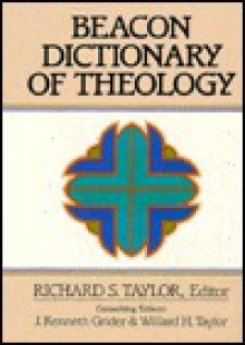 Beacon Dictionary of Theology - Richard Shelley Taylor, Willard H. Taylor, J. Kenneth Grider