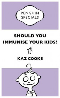 Should you Immunise Your Kids? Penguin Special - Kaz Cooke