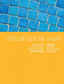 Critical Social Work: Theories and Practices for a Socially Just World - June Allan, Linda Briskman, Bob Pease, June Allan