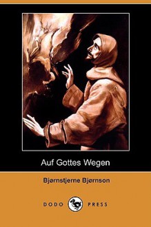 Auf Gottes Wegen (Dodo Press) - Bjørnstjerne Bjørnson