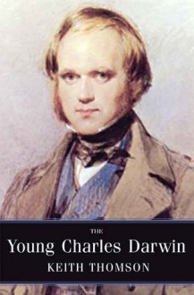 The Young Charles Darwin - Keith Stewart Thomson