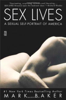 Sex Lives: A Sexual Self Portrait of America - Mark Baker