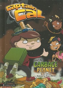 Captain Cal and the Garbage Planet - Jan Dallimore, Richard Morden