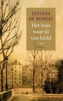 Het huis waar jij van hield - Tatiana de Rosnay, Alice Teekman