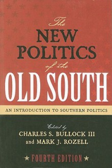 The New Politics of the Old South: An Introduction to Southern Politics - Charles S. Bullock III, Mark Rozell