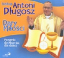 Dary Miłości. Piosenki do Mszy św. dla dzieci (Digipack) - Antoni Długosz Bp