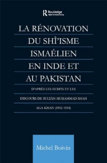 La Renovation du Shi&#039;isme Ismaelien En Inde Et Au Pakistan - Michel Boivin