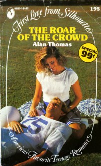 The Roar of the Crowd (First Love from Silhouette, #195) - Alan Thomas