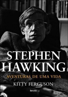 Stephen Hawking - Aventuras de Uma vida - Kitty Ferguson