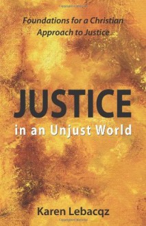 Justice in an Unjust World - Karen Lebacqz