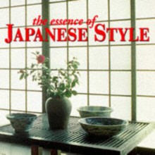 The Essence Of Japanese Style - Suzanne Slesin, Stafford Cliff, Daniel Rozensztroch