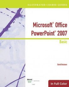 Illustrated Course Guide: Microsoft Office PowerPoint 2007 Basic - David W. Beskeen