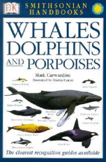 Whales, Dolphins and Porpoises - Mark Carwardine, Martin Camm