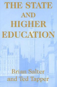 The State and Higher Education: State & Higher Educ. - Brian Salter, Ted Tapper