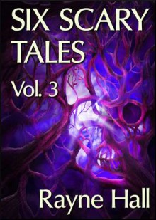 Six Scary Tales Vol. 3 - Rayne Hall