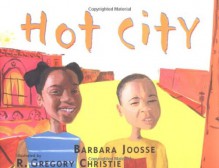 Hot City - Barbara Joosse, R. Gregory Christie