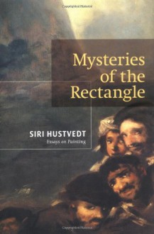 Mysteries of the Rectangle: Essays on Painting - Siri Hustvedt