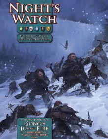 A Song of Ice and Fire RPG: Night's Watch - Chris Pramas, Joseph Carriker, John Hay