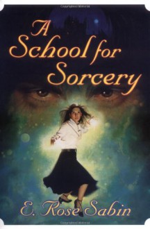 A School for Sorcery - E. Rose Sabin