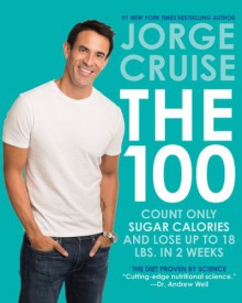 The 100: Count ONLY Sugar Calories and Lose Up to 18 Lbs. in 2 Weeks - Jorge Cruise