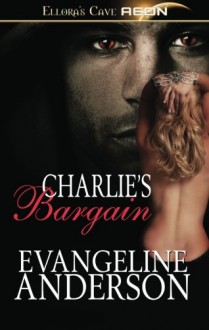 Charlie's Bargain - Evangeline Anderson