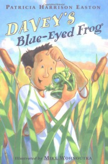 Davey's Blue-Eyed Frog - Patricia Harrison Easton, Mike Wohnoutka