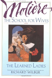 The School for Wives and The Learned Ladies - Molière, Richard Wilbur