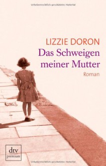 Das Schweigen meiner Mutter - Lizzie Doron, Mirjam Pressler