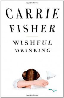 Wishful Drinking - Carrie Fisher