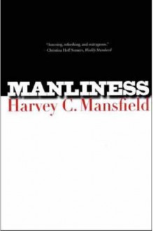 Manliness - Harvey C. Mansfield Jr.