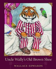 Uncle Wally's Old Brown Shoe - Wallace Edwards