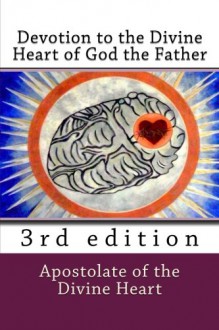 Devotion to the Divine Heart of God the Father: 3rd edition - Apostolate of the Divine Heart