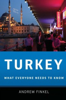 Turkey: What Everyone Needs to Know - Andrew Finkel