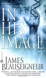 In His Image: Book One of the Christ Clone Trilogy - James BeauSeigneur, Peter Bradbury