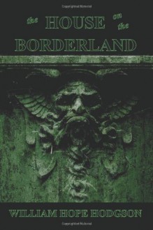 The House on the Borderland - William Hope Hodgson, Max Gersh