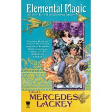 Elemental Magic: All-New Tales of the Elemental Masters - Mercedes Lackey