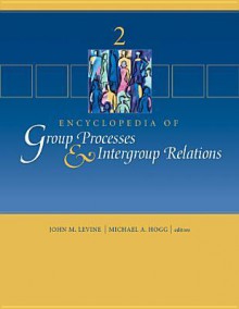 Encyclopedia of Group Processes and Intergroup Relations - John M. Levine, Michael A. Hogg