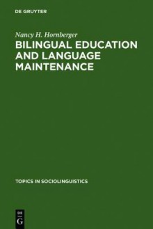 Bilingual Education And Language Maintenance (Topics In Sociolinguistics) - Nancy H. Hornberger