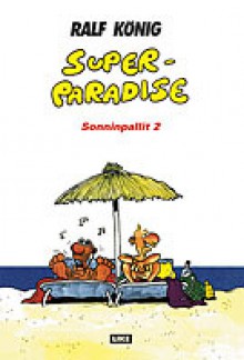 Superparadise: sonninpallit 2 - Ralf König, Hannu Tervaharju